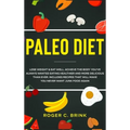 Paleo Diet: Lose Weight & Eat Well: Achieve The Body You've Always Wanted Eating Healthier and More Delicious Than Ever. Includes Recipes That Will Ma