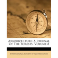 Arboriculture: A Journal Of The Forests, Volume 8