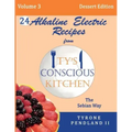 Alkaline Electric Recipes From Ty's Conscious Kitchen: The Sebian Way Volume 3 Dessert Edition: 24 Recipes Including New Alkaline Electric Dessert Swe