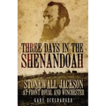 Three Days in the Shenandoah: Stonewall Jackson at Front Royal and Winchester