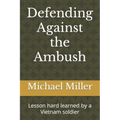 Defending Against the Ambush: Lesson hard learned by a Vietnam soldier