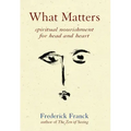 What Matters: Spiritual Nourishment for Head and Heart