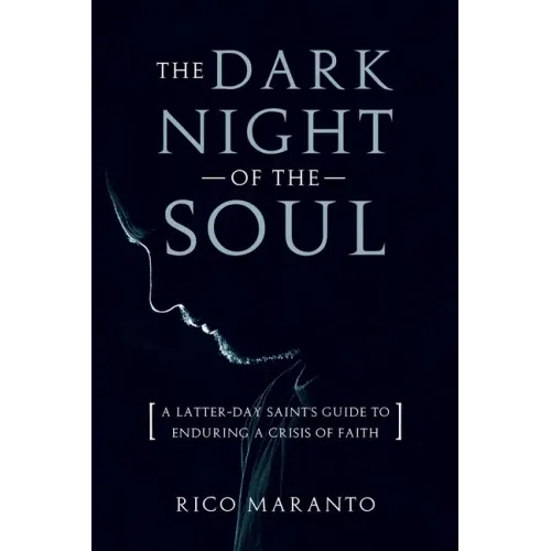 Dark Night of the Soul: A Latter-Day Saint's Guide to Enduring a Crisis of Faith: A Latter-Day Saint's Guide to Enduring a Crisis of Faith