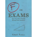F in Exams: The Very Best Totally Wrong Test Answers