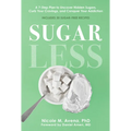Sugarless: A 7-Step Plan to Uncover Hidden Sugars, Curb Your Cravings, and Conquer Your Addiction
