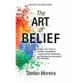 The Art of Belief: Design Your Mind to Destroy Limitations, Unleash Inner-Greatness, and Create the Life of Your Dreams