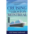 Cruising From Boston to Montreal: Discovering coastal and riverside wonders in Maine, the Canadian Maritimes and along the St. Lawrence River