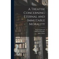 A Treatise Concerning Eternal and Immutable Morality