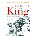Searching for a King: Muslim Nonviolence and the Future of Islam