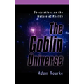 The Goblin Universe: Speculations on the Nature of Reality
