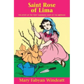 St. Rose of Lima: The Story of the First Canonized Saint of the Americas