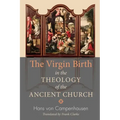 The Virgin Birth in the Theology of the Ancient Church