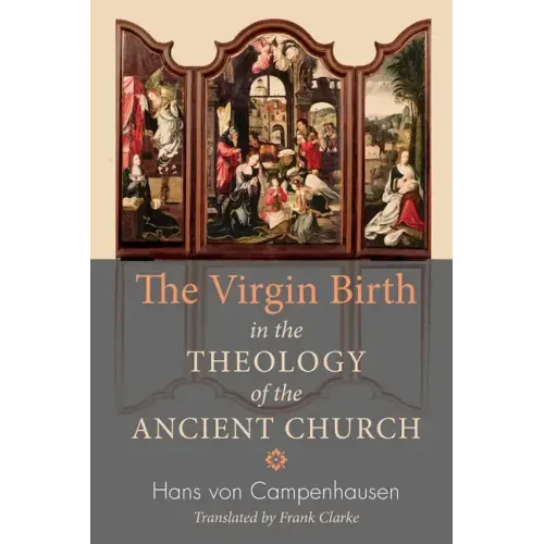 The Virgin Birth in the Theology of the Ancient Church