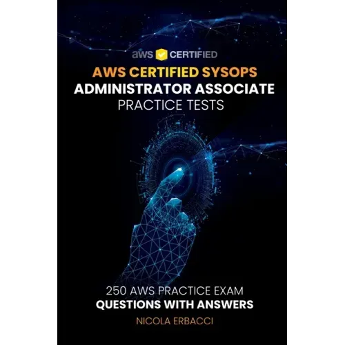 AWS Certified SysOps Administrator Associate Practice Tests: 250 AWS Practice Exam Questions with Answers