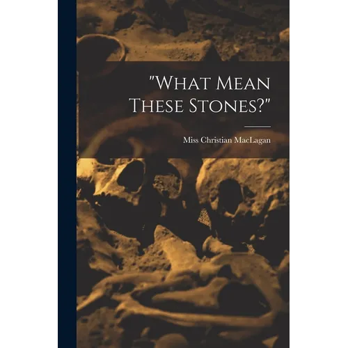 "what Mean These Stones?"