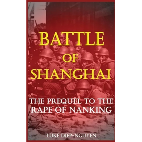 Battle of Shanghai: The Prequel to the Rape of Nanking