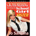 Crossdressing: Becoming His Schoolgirl Sister