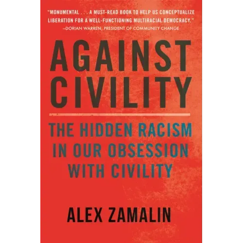 Against Civility: The Hidden Racism in Our Obsession with Civility
