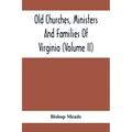 Old Churches, Ministers And Families Of Virginia (Volume II)