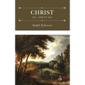 Christ All, and in All: Several Significant Similitudes by Which the Lord Jesus Christ Is Described in the Holy Scriptures