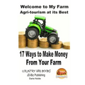 Welcome to My Farm - Agri-tourism at its Best: 17 Ways to Make Money From Your Farm