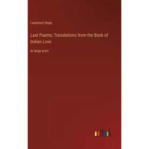 Last Poems; Translations from the Book of Indian Love: in large print