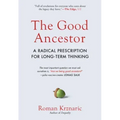 The Good Ancestor: A Radical Prescription for Long-Term Thinking