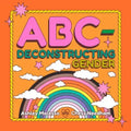 Abc-Deconstructing Gender