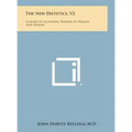 The New Dietetics, V2: A Guide to Scientific Feeding in Health and Disease