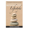 Minimalist Lifestyle: A Beginners Guide to Simple Living. Learn Everything From Budgeting To Decluttering and Much More