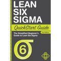 Lean Six Sigma QuickStart Guide: The Simplified Beginner's Guide to Lean Six Sigma
