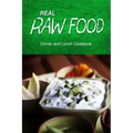 Real Raw Food - Dinner and Lunch Cookbook: Raw diet cookbook for the raw lifestyle