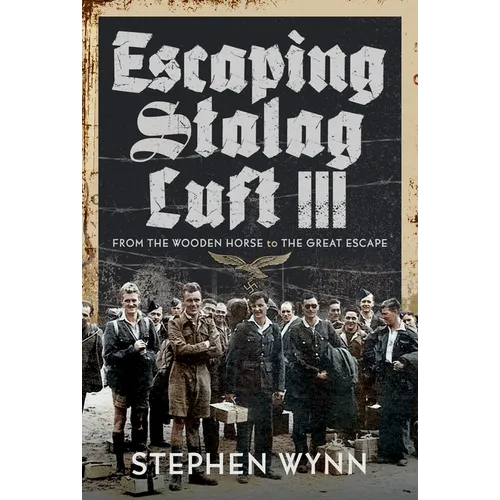 Escaping Stalag Luft III: From the Wooden Horse to the Great Escape