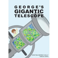 George Gigantic Telescope: A book about a boy and his great space adventure