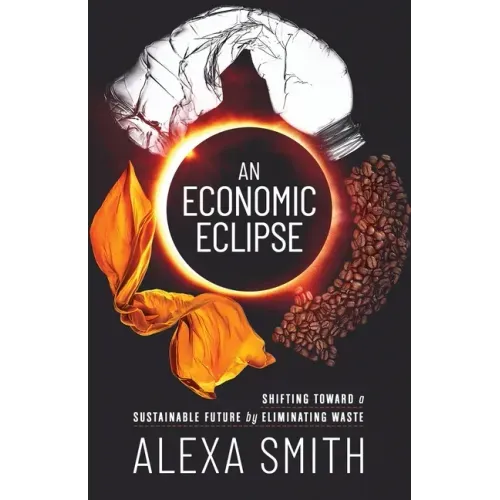 An Economic Eclipse: Shifting Toward a Sustainable Future by Eliminating Waste
