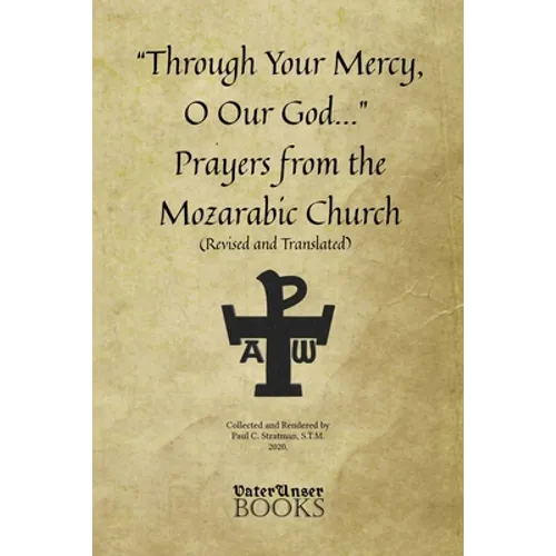 "Through Your Mercy, O Our God..." Prayers from the Mozarabic Church (Revised and Translated)
