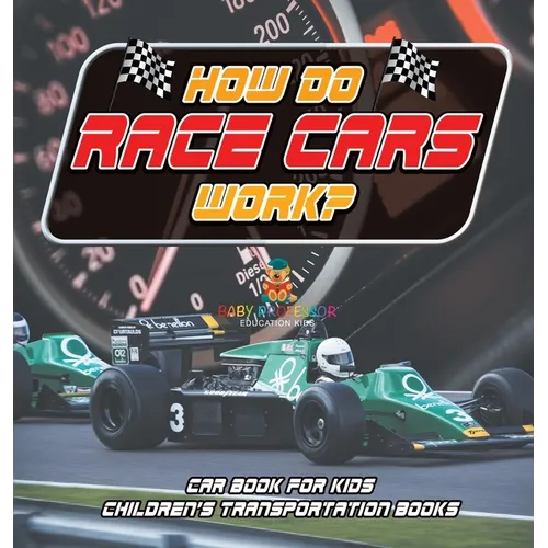 How Do Race Cars Work? Car Book for Kids Children's Transportation Books