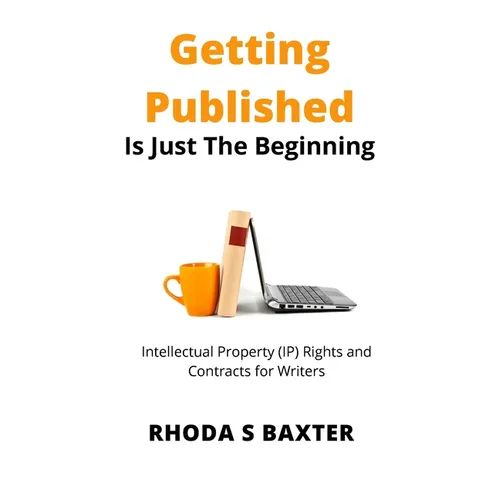 Getting Published is Just the Beginning: A guide to Intellectual Property (IP) Rights for traditionally published authors and creative writing student