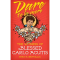 Dare to Be More: The Witness of Blessed Carlo Acutis