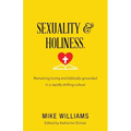 Sexuality & Holiness.: Remaining Loving and Biblically-Grounded in a Rapidly Shifting Culture