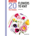 All-New Twenty to Make: Flowers to Knit