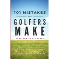 101 Mistakes All Golfers Make (and how to fix them)