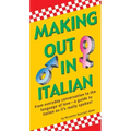 Making Out in Italian: (Italian Phrasebook)