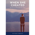 When She Cheated: My Story on SURVIVING Her Affair