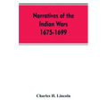 Narratives Of The Indian Wars 1675-1699