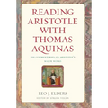 Reading Aristotle with Thomas Aquinas: His Commentaries on Aristotle's Major Works