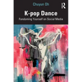 K-pop Dance: Fandoming Yourself on Social Media