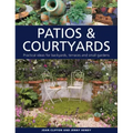 Patios & Courtyards: Practical Ideas for Backyards, Terraces and Small Gardens