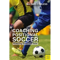 Coaching Positional Soccer: Perfecting Principles and Skills