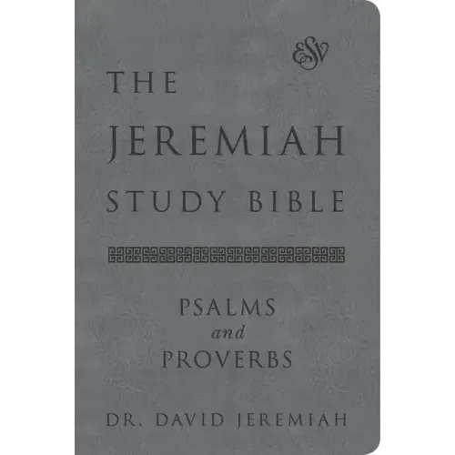 The Jeremiah Study Bible, Esv, Psalms and Proverbs (Gray): What It Says. What It Means. What It Means for You.